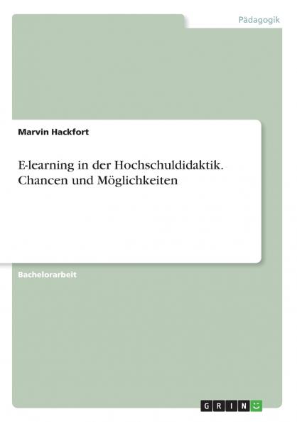 E-learning in der Hochschuldidaktik. Chancen und Möglichkeiten