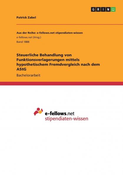 Steuerliche Behandlung von Funktionsverlagerungen mittels hypothetischem Fremdvergleich nach dem AStG