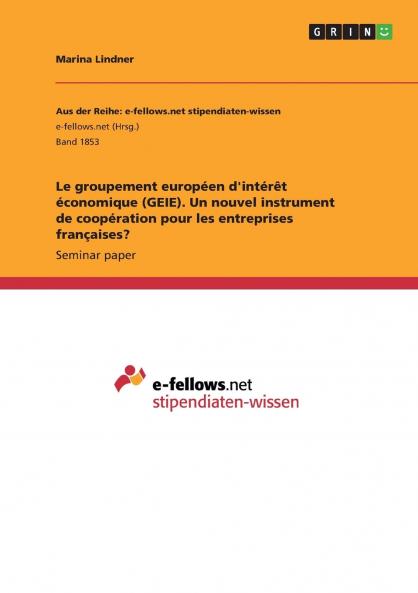 Le groupement europ��en d'int��r��t ��conomique (GEIE). Un nouvel instrument de coop��ration pour les entreprises fran��aises?