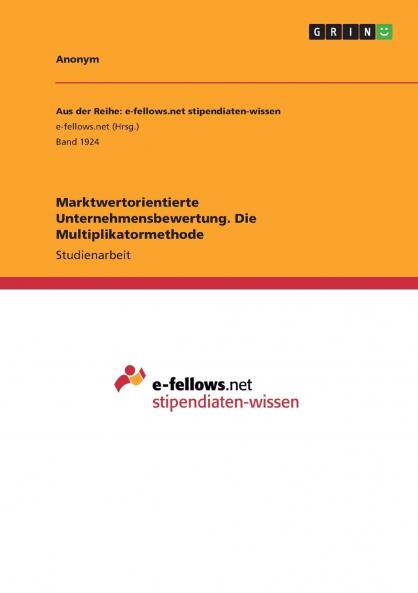 Marktwertorientierte Unternehmensbewertung. Die Multiplikatormethode