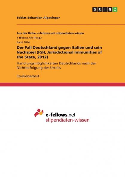 Der Fall Deutschland gegen Italien und sein Nachspiel (IGH Jurisdictional Immunities of the State 2012)