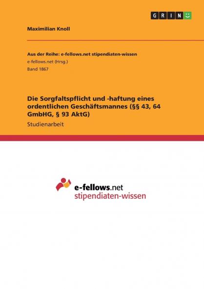 Die Sorgfaltspflicht und -haftung eines ordentlichen Geschäftsmannes (§§ 43 64 GmbHG § 93 AktG)