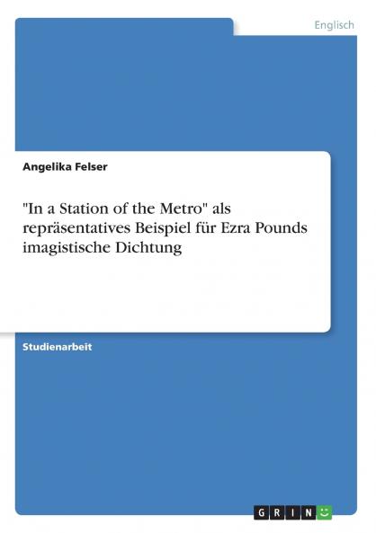 In a Station of the Metro als repräsentatives Beispiel für Ezra Pounds imagistische Dichtung