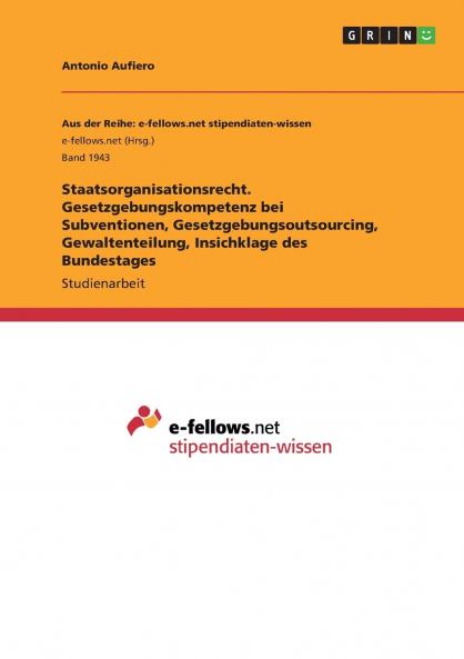 Staatsorganisationsrecht. Gesetzgebungskompetenz bei Subventionen Gesetzgebungsoutsourcing Gewaltenteilung Insichklage des Bundestages
