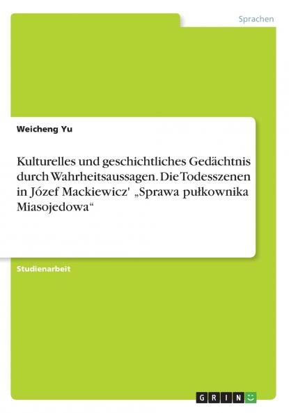 Kulturelles und geschichtliches Gedächtnis durch Wahrheitsaussagen. Die Todesszenen in Józef Mackiewicz' „Sprawa pułkownika Miasojedowa