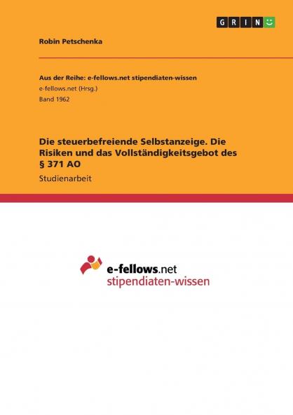 Die steuerbefreiende Selbstanzeige. Die Risiken und das Vollständigkeitsgebot des § 371 AO