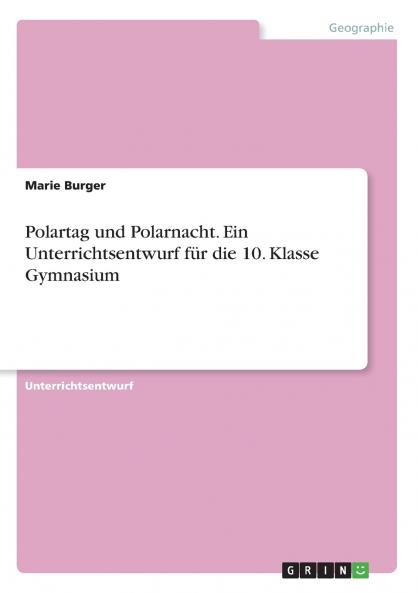 Polartag und Polarnacht. Ein Unterrichtsentwurf für die 10. Klasse Gymnasium
