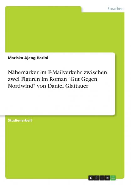 Nähemarker im E-Mailverkehr zwischen zwei Figuren im Roman Gut Gegen Nordwind von Daniel Glattauer