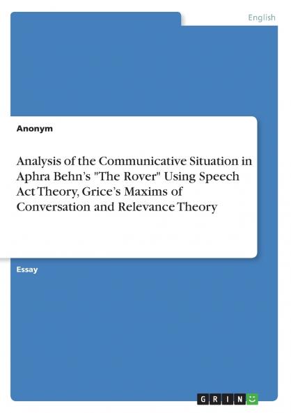 Analysis of the Communicative Situation in Aphra Behn's The Rover Using Speech Act Theory Grice's Maxims of Conversation and Relevance Theory