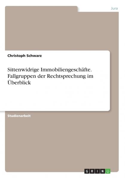 Sittenwidrige Immobiliengeschäfte. Fallgruppen der Rechtsprechung im Überblick