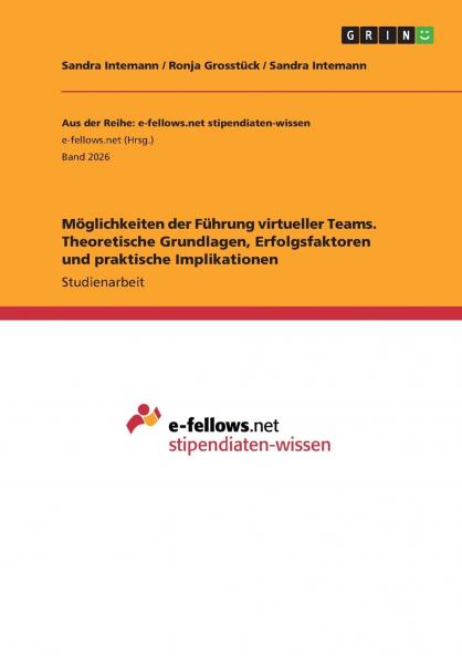 Möglichkeiten der Führung virtueller Teams. Theoretische Grundlagen Erfolgsfaktoren und praktische Implikationen