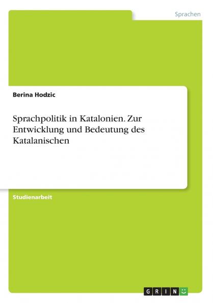Sprachpolitik in Katalonien. Zur Entwicklung und Bedeutung des Katalanischen