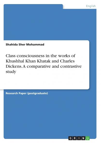 Class consciousness in the works of Khushhal Khan Khatak and Charles Dickens. A comparative and contrastive study