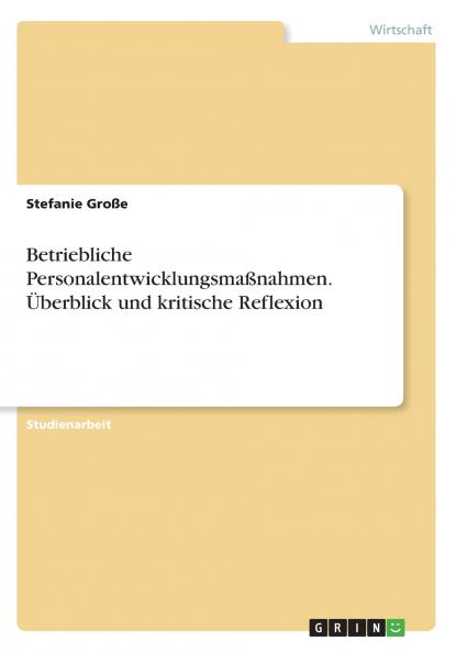 Betriebliche Personalentwicklungsmaßnahmen. Überblick und kritische Reflexion