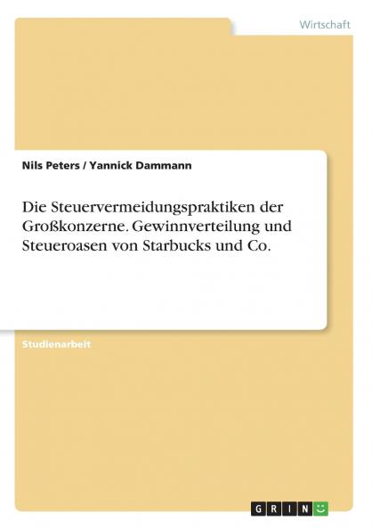 Die Steuervermeidungspraktiken der Großkonzerne. Gewinnverteilung und Steueroasen von Starbucks und Co.