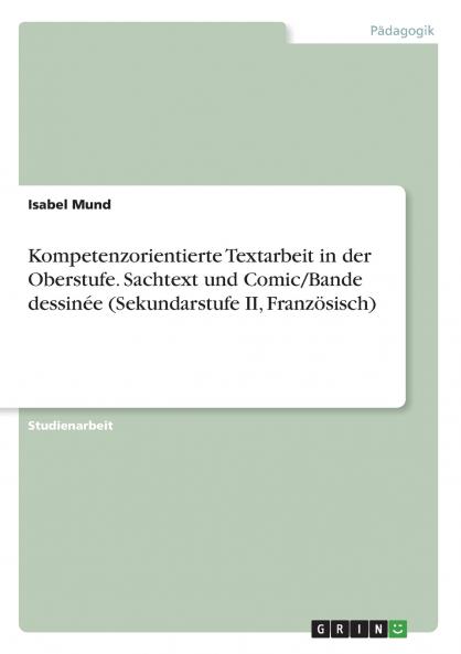 Kompetenzorientierte Textarbeit in der Oberstufe. Sachtext und Comic/Bande dessinée (Sekundarstufe II Französisch)