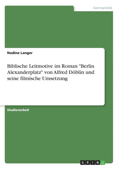 Biblische Leitmotive im Roman Berlin Alexanderplatz von Alfred Döblin und seine filmische Umsetzung