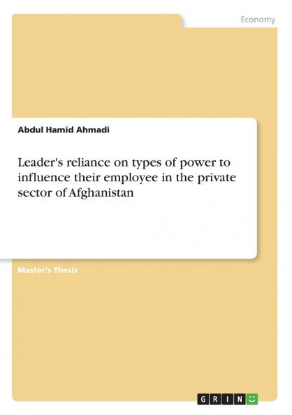 Leader's reliance on types of power to influence their employee in the private sector of Afghanistan