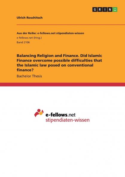 Balancing Religion and Finance. Did Islamic Finance overcome possible difficulties that the Islamic law posed on conventional finance?