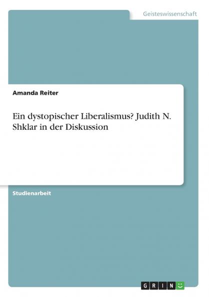 Ein dystopischer Liberalismus? Judith N. Shklar in der Diskussion