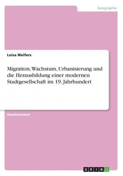 Migration Wachstum Urbanisierung und die Herausbildung einer modernen Stadtgesellschaft im 19. Jahrhundert