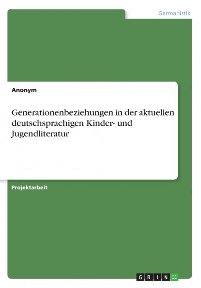 Generationenbeziehungen in der aktuellen deutschsprachigen Kinder- und Jugendliteratur