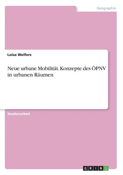 Neue urbane Mobilität. Konzepte des ÖPNV in urbanen Räumen