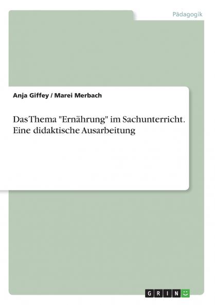 Das Thema Ern��hrung im Sachunterricht. Eine didaktische Ausarbeitung