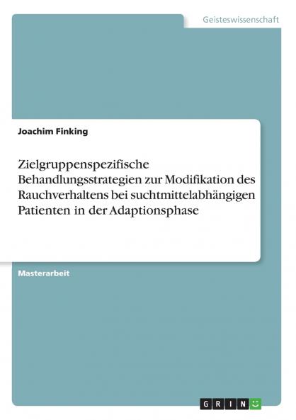 Zielgruppenspezifische Behandlungsstrategien zur Modifikation des Rauchverhaltens bei suchtmittelabhängigen Patienten in der Adaptionsphase