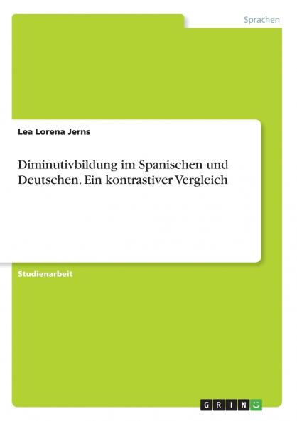 Diminutivbildung im Spanischen und Deutschen. Ein kontrastiver Vergleich