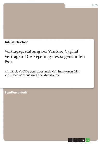Vertragsgestaltung bei Venture Capital Vertr��gen. Die Regelung des sogenannten Exit