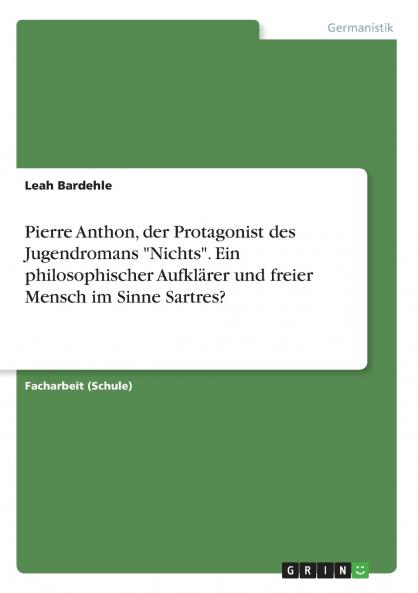 Pierre Anthon der Protagonist des Jugendromans Nichts. Ein philosophischer Aufklärer und freier Mensch im Sinne Sartres?