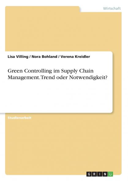 Green Controlling im Supply Chain Management. Trend oder Notwendigkeit?