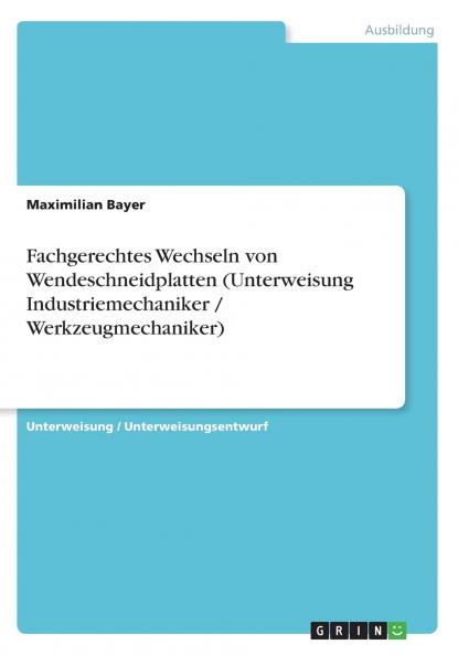 Fachgerechtes Wechseln von Wendeschneidplatten (Unterweisung Industriemechaniker / Werkzeugmechaniker)