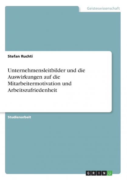 Unternehmensleitbilder und die Auswirkungen auf die Mitarbeitermotivation und Arbeitszufriedenheit