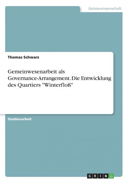 Gemeinwesenarbeit als Governance-Arrangement. Die Entwicklung des Quartiers Winterflo��