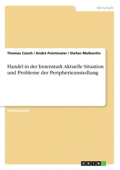 Handel in der Innenstadt. Aktuelle Situation und Probleme der Peripherieansiedlung