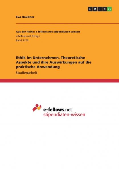 Ethik im Unternehmen. Theoretische Aspekte und ihre Auswirkungen auf die praktische Anwendung