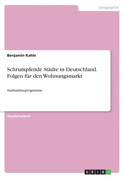 Schrumpfende Städte in Deutschland. Folgen für den Wohnungsmarkt
