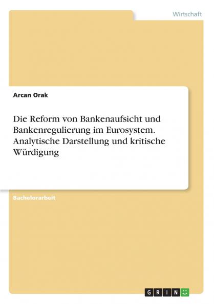 Die  Reform von Bankenaufsicht und Bankenregulierung im Eurosystem. Analytische Darstellung und kritische Würdigung