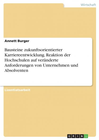 Bausteine zukunftsorientierter Karriereentwicklung. Reaktion der Hochschulen auf veränderte Anforderungen von Unternehmen und Absolventen