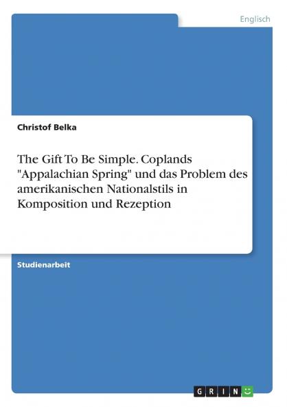 The Gift To Be Simple. Coplands Appalachian Spring und das Problem des amerikanischen Nationalstils in Komposition und Rezeption