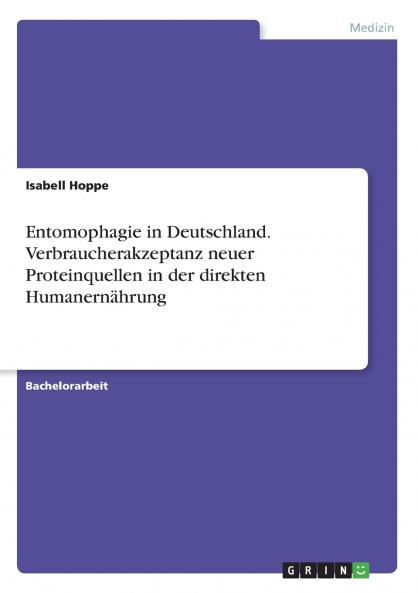 Entomophagie in Deutschland. Verbraucherakzeptanz neuer Proteinquellen in der direkten Humanernährung