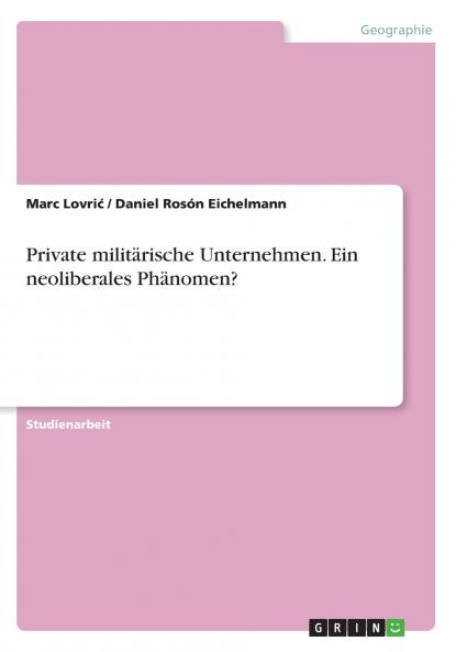 Private militärische Unternehmen. Ein neoliberales Phänomen?