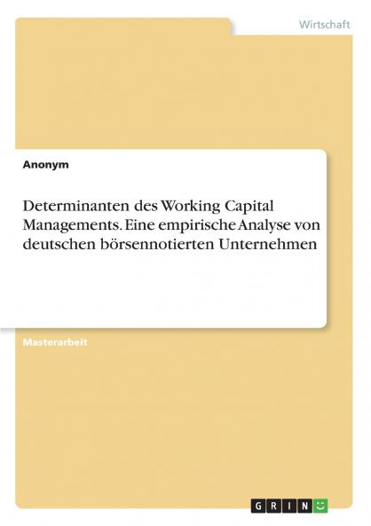 Determinanten des Working Capital Managements. Eine empirische Analyse von deutschen börsennotierten Unternehmen