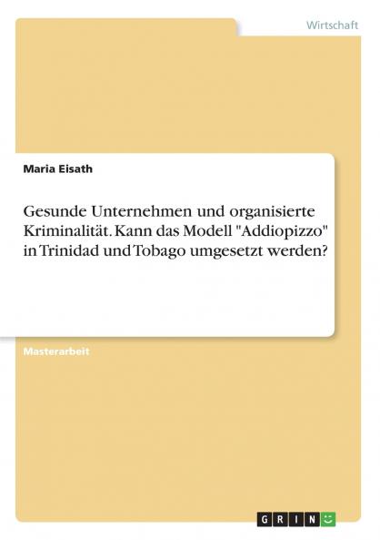 Gesunde Unternehmen und organisierte Kriminalität. Kann das Modell Addiopizzo in Trinidad und Tobago umgesetzt werden?