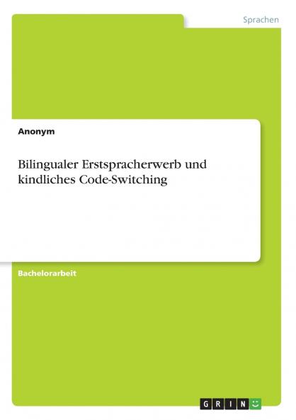 Bilingualer Erstspracherwerb und kindliches Code-Switching