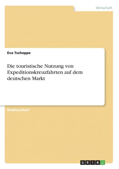 Die touristische Nutzung von Expeditionskreuzfahrten auf dem deutschen Markt