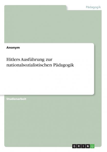 Hitlers Ausführung zur nationalsozialistischen Pädagogik