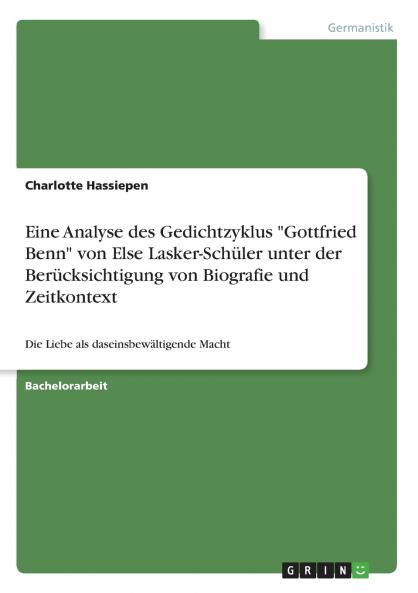Eine Analyse des Gedichtzyklus Gottfried Benn von Else Lasker-Schüler unter der Berücksichtigung von Biografie und Zeitkontext